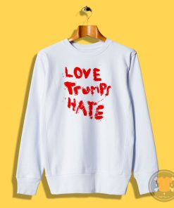 Lady Gaga Love Trumps Hate Sweatshirt