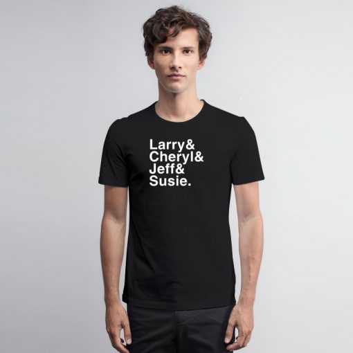 Larry Cheryl Jeff Susie T Shirt