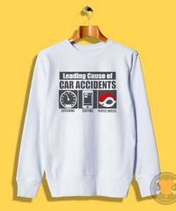 Leading Cause Of Accidents Sweatshirt