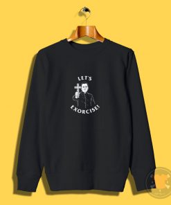 Lets Exorcise Sweatshirt