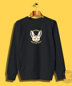 Listen Motherfoxer Sweatshirt