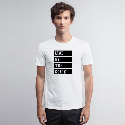 Live by the code T Shirt