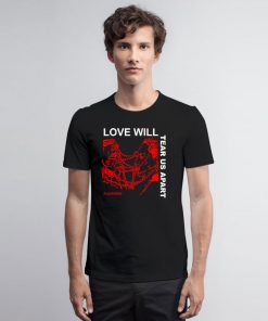 Love Will Tear Us Apart T Shirt