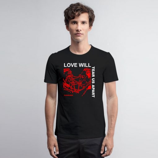 Love Will Tear Us Apart T Shirt