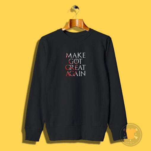 MAKE GOT GREAT AGAIN Sweatshirt