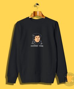 Martin Luther Hammer Time Sweatshirt