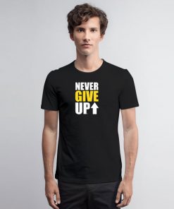 NEVER GIVE UP T Shirt