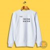 Nah...Im the doctor black font Sweatshirt