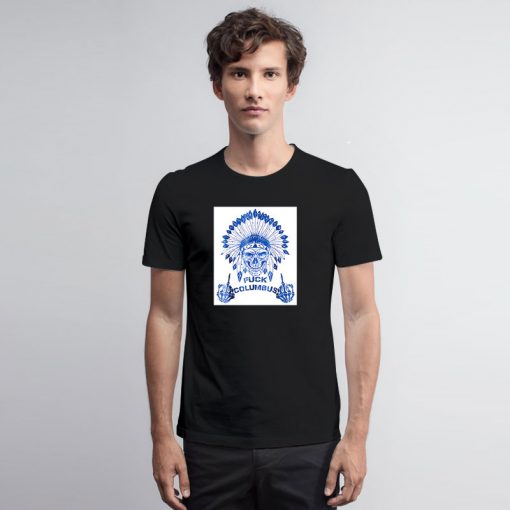 Native Americans Fuck Columbus T Shirt