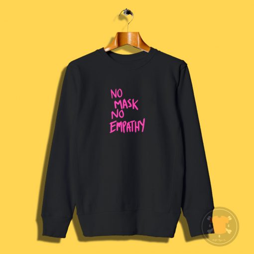 No mask No Empathy Pink Text Sweatshirt