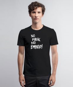 No mask No Empathy White Text T Shirt