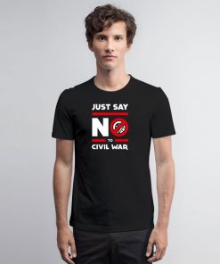 Say No to Civil War T Shirt