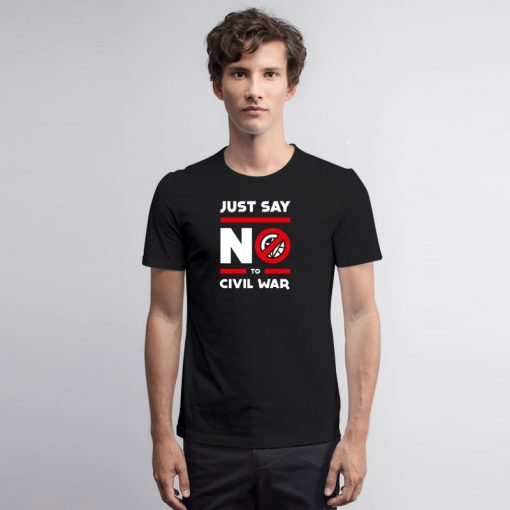 Say No to Civil War T Shirt