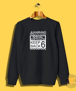 Social Distancing Warning Social Distance Keep Back 6 Feet Sweatshirt