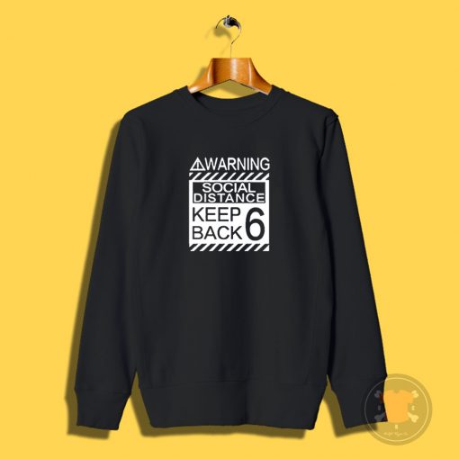 Social Distancing Warning Social Distance Keep Back 6 Feet Sweatshirt