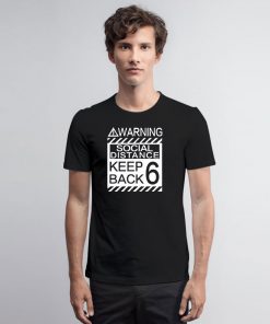 Social Distancing Warning Social Distance Keep Back 6 Feet T Shirt