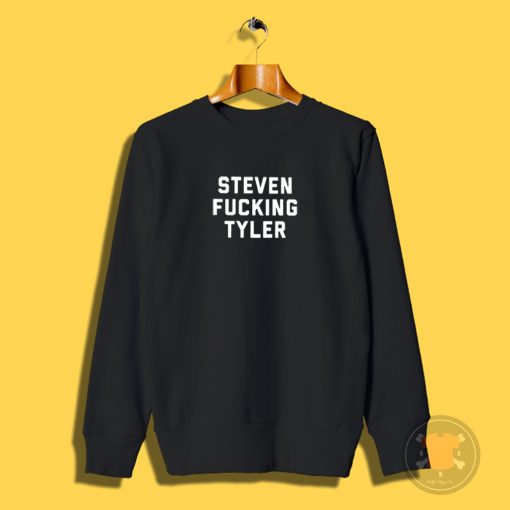 Steven Fucking Tyler Sweatshirt