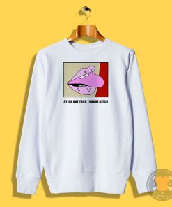 Stick Out Your Tongue Bitch Sweatshirt