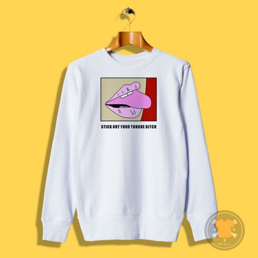 Stick Out Your Tongue Bitch Sweatshirt