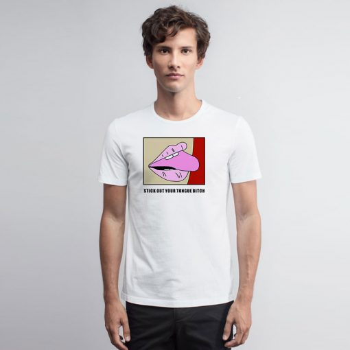 Stick Out Your Tongue Bitch T Shirt