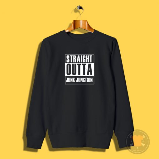 Straight outta Junk Junction Sweatshirt