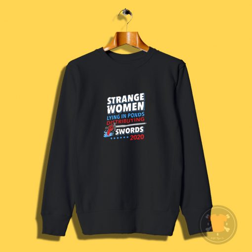 Strange Women Lying In Ponds Distributing Swords 2020 Sweatshirt