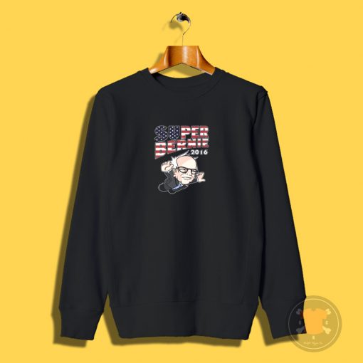 Super Bernie 2016 Sweatshirt