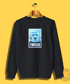 TWITLER Anti Trump Sweatshirt