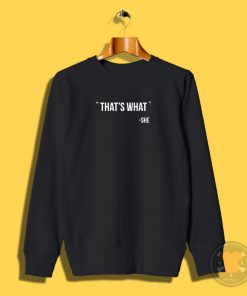 Thats what she said Sweatshirt