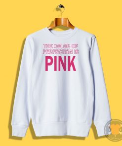 The Color Of Perfection Is Pink Sweatshirt