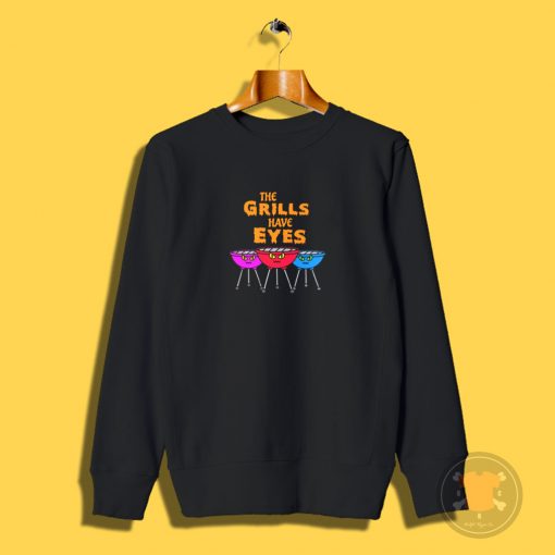 The Grills Have Eyes Sweatshirt