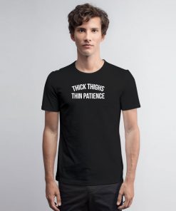 Thick Thighs Thin Patience T Shirt