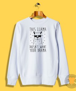 This Llama Doesnt Want Your Drama Sweatshirt