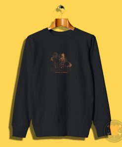 Trust me im a wookie Sweatshirt