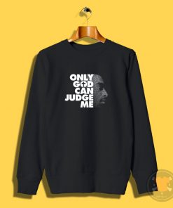 Tupac Only God Can Judge Me Sweatshirt