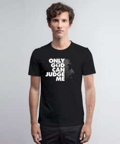 Tupac Only God Can Judge Me T Shirt