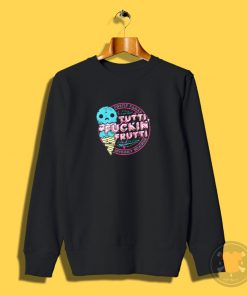 Tutti Frutti Explicit Version Sweatshirt