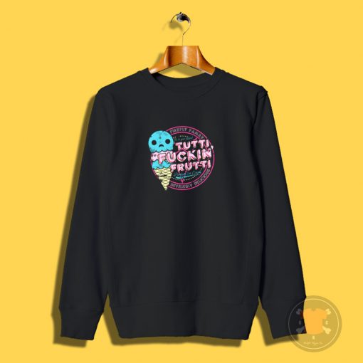 Tutti Frutti Explicit Version Sweatshirt