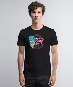 Tutti Frutti Explicit Version T Shirt