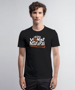 Ultra violent by Nature T Shirt