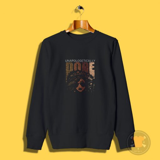 Unapologetically Dope African American Black Queen Melanin Sweatshirt