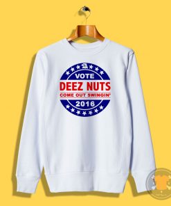 Vote Deez Nuts 2016 T Shirt Sweatshirt