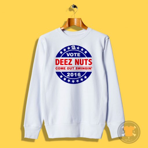 Vote Deez Nuts 2016 T Shirt Sweatshirt