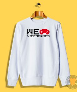 We love videogames I Sweatshirt