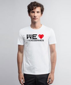 We love videogames II T Shirt