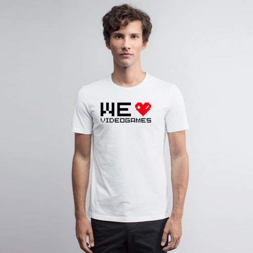 We love videogames II T Shirt