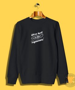 Were all in this together Sweatshirt