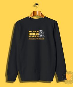 What have the romans ever done for us Sweatshirt