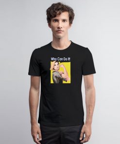 Who Can Do It T Shirt