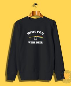 Wish You Were Beer Sweatshirt